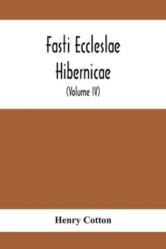 portada Fasti Eccleslae Hibernicae; The Succession Of The Prelates And Members Of The Cathedral Bodies In Ireland (Volume Iv) The Province Of Connaught (en Inglés)
