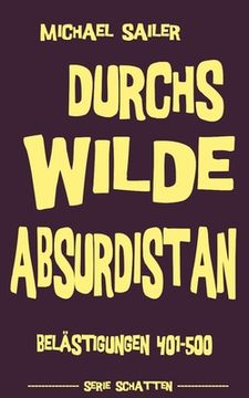 portada Durchs wilde Absurdistan: Belästigungen 401-500 (en Alemán)