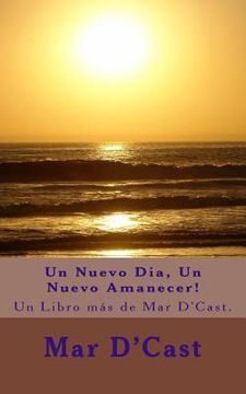 portada Un Nuevo Dia, Un Nuevo Amanecer!: Un Libro más de Mar D'Cast.
