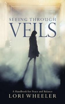 portada Seeing through Veils: A Handbook for Peace and Balance (en Inglés)