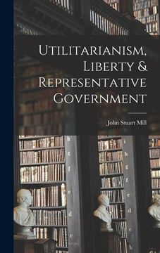 portada Utilitarianism, Liberty & Representative Government