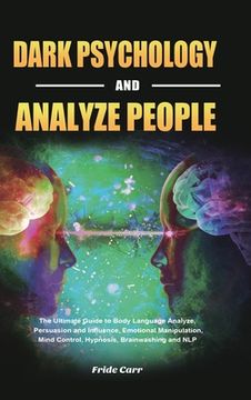 portada Dark Psychology and Analyze People: The Ultimate Guide to Body Language Analyze, Persuasion and Influence, Emotional Manipulation, Mind Control, Hypno