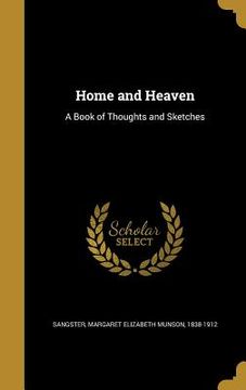 portada Home and Heaven: A Book of Thoughts and Sketches (en Inglés)