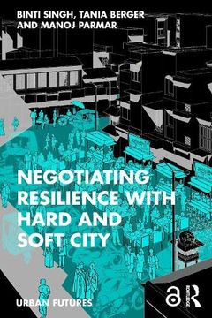 portada Negotiating Resilience With Hard and Soft City (Urban Futures) (en Inglés)