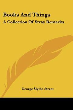 portada books and things: a collection of stray remarks (en Inglés)