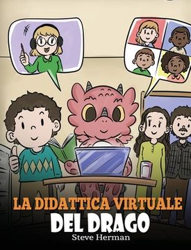 portada La didattica virtuale del drago: Una simpatica storia sulla didattica a distanza, per aiutare i bambini a imparare online. (in Italian)