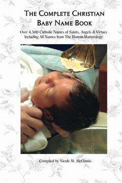 portada The Complete Christian Baby Name Book, 2nd ed.: Over 4,500 Catholic Names of Saints, Angels & Virtues