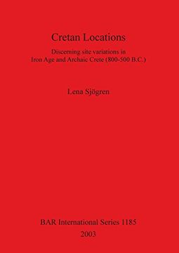 portada Cretan Locations: Discerning Site Variations in Iron age and Archaic Crete (800-500 B. Cr ) (Bar International Series) (en Inglés)