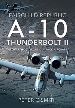 portada Fairchild Republic A-10 Thunderbolt ii: The 'Warthog'Ground Attack Aircraft 