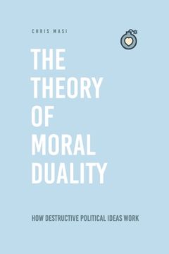 portada The Theory of Moral Duality: Moral Government = Evil Government (en Inglés)