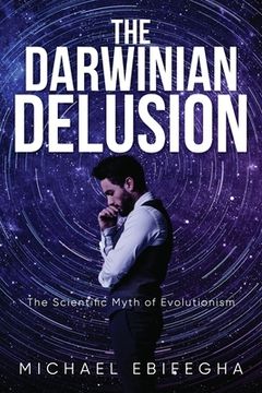 portada The Darwinian Delusion: The Scientific Myth Of Evolutionism (en Inglés)