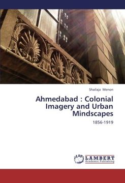 portada Ahmedabad : Colonial Imagery and Urban Mindscapes: 1856-1919