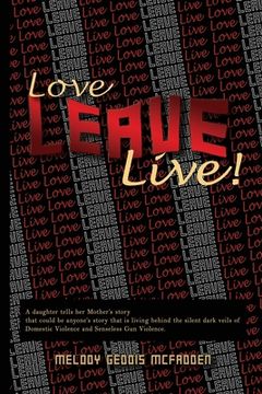 portada Love Leave Live!: Domestic Violence & Gun Violence Can End! (en Inglés)