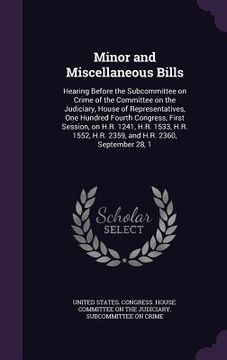 portada Minor and Miscellaneous Bills: Hearing Before the Subcommittee on Crime of the Committee on the Judiciary, House of Representatives, One Hundred Four (en Inglés)