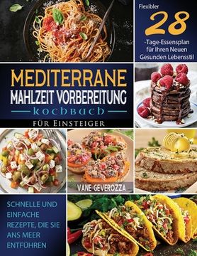 portada Mediterrane Mahlzeit Vorbereitung Kochbuch für Einsteiger: Schnelle und Einfache Rezepte, die Sie ans Meer Entführen Flexibler 28-Tage-Essensplan für (in German)
