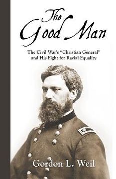 portada The Good Man: The Civil War's Christian General and His Fight for Racial Equality (en Inglés)