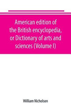 portada American edition of the British encyclopedia, or Dictionary of arts and sciences (Volume I)