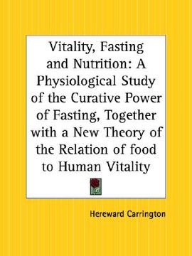 portada vitality, fasting and nutrition: a physiological study of the curative power of fasting, together with a new theory of the relation of food to human v (en Inglés)