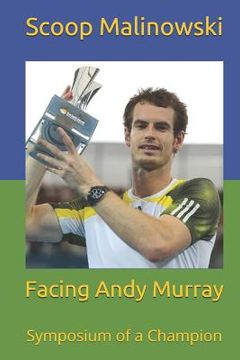 portada Facing Andy Murray: Symposium of a Champion (en Inglés)
