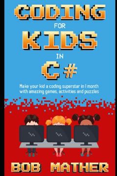 portada Coding for Kids in c#: Make Your kid a Coding Superstar in 1 Month With Coding Games, Activities and Puzzles (Coding for Absolute Beginners) 