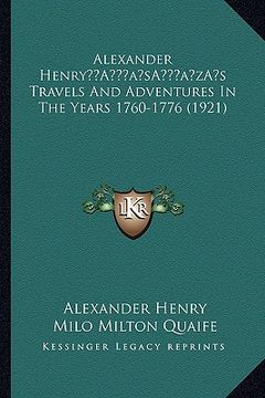 portada alexander henrya acentsacentsa a-acentsa acentss travels and adventures in the years 1760-1776 (1921) (en Inglés)