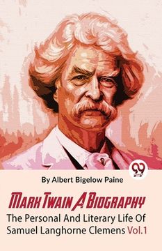 portada Mark Twain A Biography The Personal And Literary Life Of Samuel Langhorne Clemens Vol.1 (en Inglés)