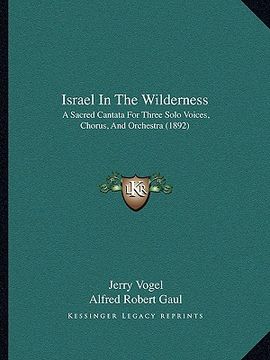 portada israel in the wilderness: a sacred cantata for three solo voices, chorus, and orchestra (1892) (in English)