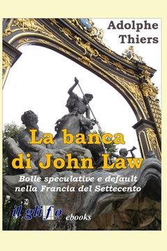 portada La banca di John Law: Bolle speculative e default nella Francia del Settecento (in Italian)