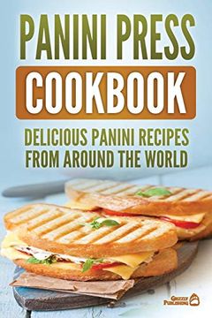portada Panini Press Cookbook: Delicious Panini Recipes From Around the World (en Inglés)
