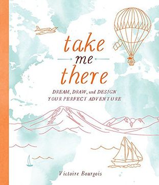 portada Take Me There: Dream, Draw, and Design Your Perfect Adventure