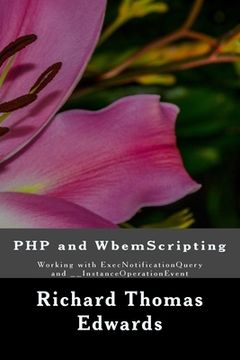 portada PHP and WbemScripting: Working with ExecNotificationQuery and __InstanceOperationEvent (en Inglés)