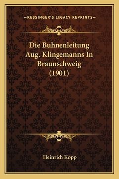 portada Die Buhnenleitung Aug. Klingemanns In Braunschweig (1901) (en Alemán)