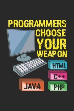 portada Programmers Choose Your Weapon HTML C++ JAVA PHP: 120 Pages I 6x9 I Graph Paper 4x4 (en Inglés)