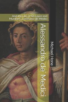 portada Alessandro de' Medici: And the Life of his Lover and Murderer, Lorenzino de' Medici (in English)