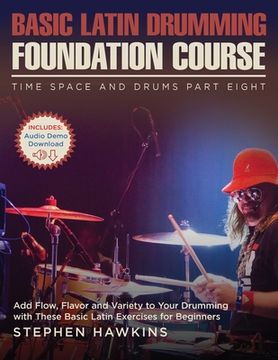 portada Basic Latin Drumming Foundation: Add Flow, Flavor and Variety to Your Drumming with These Basic Latin Exercises for Beginners (en Inglés)