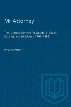 portada Mr Attorney: The Attorney General for Ontario in Court, Cabinet, and Legislature 1791-1899 (en Inglés)