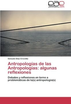 portada Antropologías de las Antropologías: algunas reflexiones: Debates y reflexiones en torno a problemáticas de la(s) antropología(s)
