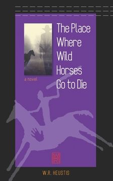 portada The Place Where Wild Horses Go to Die (en Inglés)