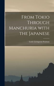 portada From Tokio Through Manchuria With the Japanese (en Inglés)