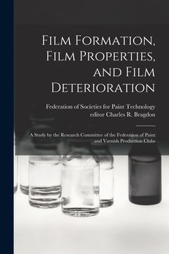 portada Film Formation, Film Properties, and Film Deterioration; a Study by the Research Committee of the Federation of Paint and Varnish Production Clubs (en Inglés)