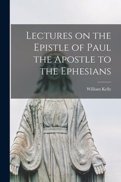 portada Lectures on the Epistle of Paul the Apostle to the Ephesians [microform] (en Inglés)