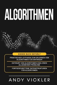 portada Algorithmen: Dieses Buch enthält: Praktischer Leitfaden zum Erlernen von Algorithmen für Anfänger + Entwurf von Algorithmen zum Lös (en Alemán)