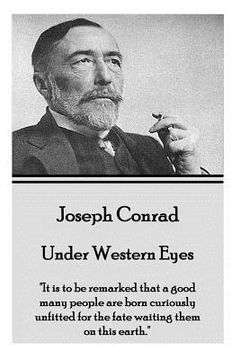 portada Joseph Conrad - Under Western Eyes: "It is to be remarked that a good many people are born curiously unfitted for the fate waiting them on this earth. (en Inglés)