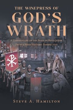 portada The Winepress of God's Wrath: A Commentary on the Book of Revelation From a Near-Historic Perspective (en Inglés)