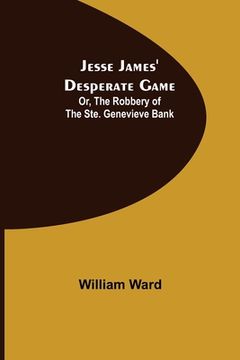 portada Jesse James' Desperate Game; Or, The Robbery of the Ste. Genevieve Bank (en Inglés)