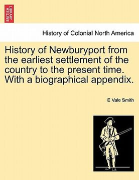 portada history of newburyport from the earliest settlement of the country to the present time. with a biographical appendix. (en Inglés)