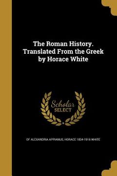 portada The Roman History. Translated From the Greek by Horace White (in English)