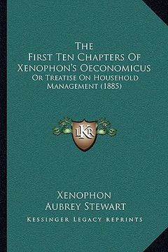 portada the first ten chapters of xenophon's oeconomicus: or treatise on household management (1885) (in English)