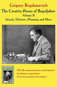 portada The Creative Power of Bogoljubov Volume ii: Attack, Defense, Planning and More (Paperback)