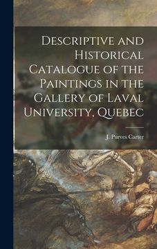portada Descriptive and Historical Catalogue of the Paintings in the Gallery of Laval University, Quebec [microform] (en Inglés)